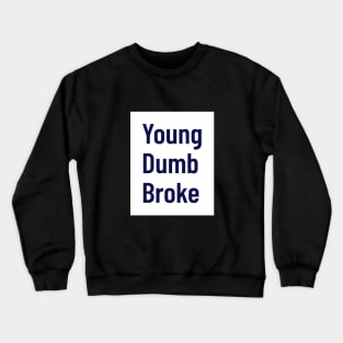 Young, dumb, broke Crewneck Sweatshirt